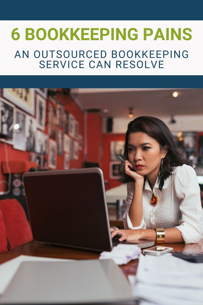 6 Bookkeeping Pains An Outsourced Bookkeeping Service Can Resolve