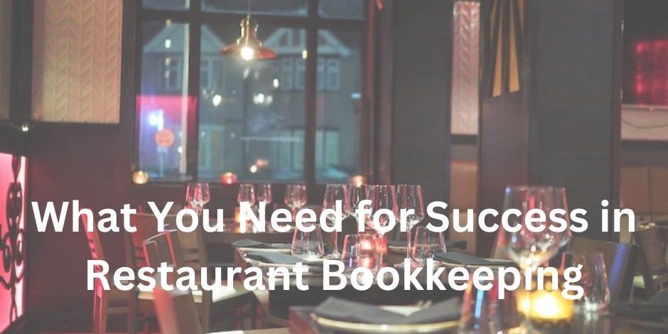 Restaurant Bookkeeping: What You Need to Be Successful